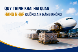Quy trình khai hải quan hàng nhập đường hàng không